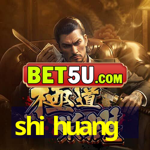 shi huang